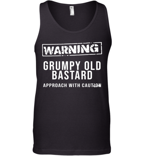 Warning Grumpy Old Bastard Approach With Caution Tank Top