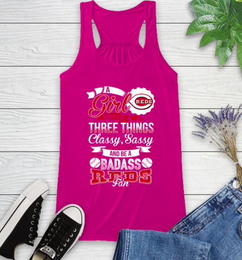 Cincinnati Reds MLB Baseball A Girl Should Be Three Things Classy Sassy And A Be Badass Fan Racerback Tank 7