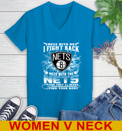 NBA Basketball NBA Basketball Brooklyn Nets Mess With Me I Fight Back Mess With My Team And They'll Never Find Your Body Shirt Women's V-Neck T-Shirt 7