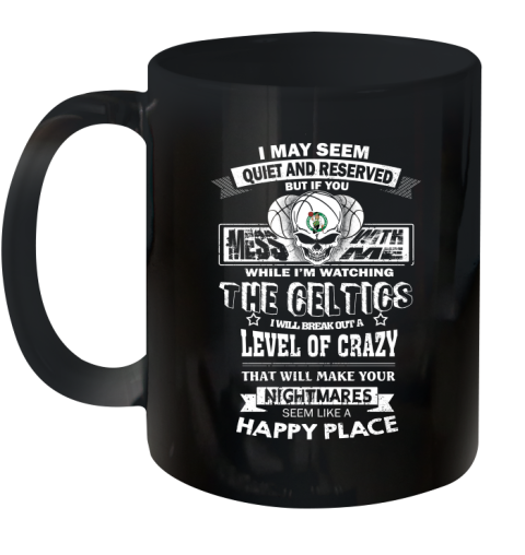 Boston Celtics NBA Basketball If You Mess With Me While I'm Watching My Team Ceramic Mug 11oz