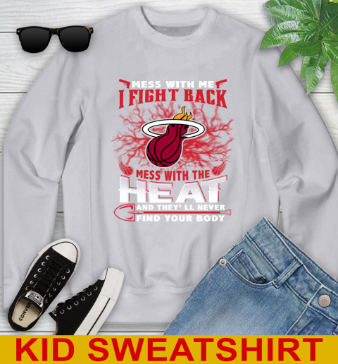 NBA Basketball Miami Heat Mess With Me I Fight Back Mess With My Team And They'll Never Find Your Body Shirt Youth Sweatshirt 3