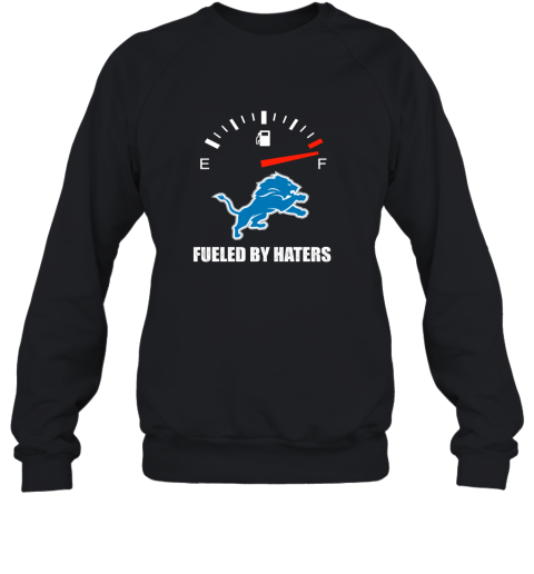 Fueled By Haters Maximum Fuel Detroit Lions Sweatshirt