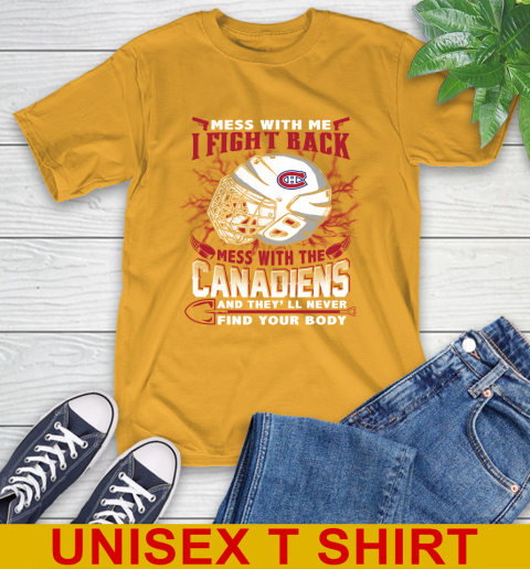 NHL Hockey Montreal Canadiens Mess With Me I Fight Back Mess With My Team And They'll Never Find Your Body Shirt T-Shirt 2
