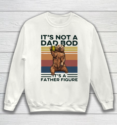 It's Not A Dad BOD It's Father Figure Bear Beer Lover Sweatshirt