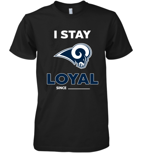 Los Angeles Rams I Stay Loyal Since Personalized Premium Men's T-Shirt