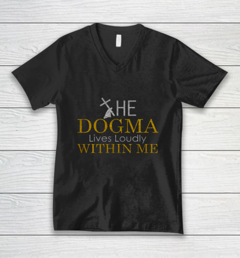 The Dogma Lives Loudly Within Me V-Neck T-Shirt