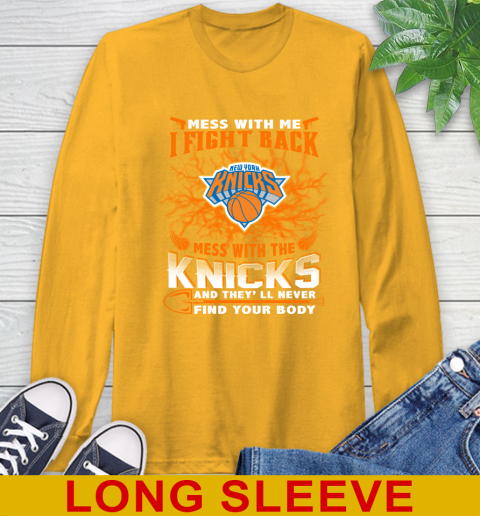 NBA Basketball New York Knicks Mess With Me I Fight Back Mess With My Team And They'll Never Find Your Body Shirt Long Sleeve T-Shirt 2