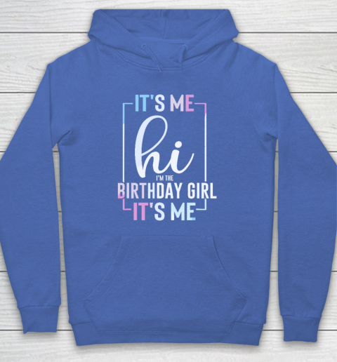 It's Me Hi I'm The Birthday Girl It's Me  Girls Birthday Party Hoodie 5