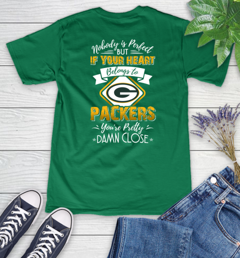 NFL Football Green Bay Packers Nobody Is Perfect But If Your Heart Belongs To Packers You're Pretty Damn Close Shirt Women's V-Neck T-Shirt 4