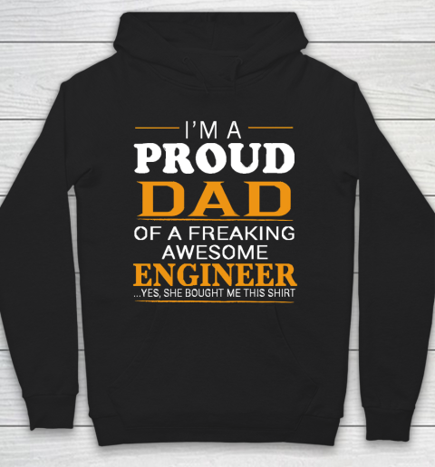 Father's Day Funny Gift Ideas Apparel  Proud Dad of Freaking Awesome ENGINEER She bought me this T Hoodie