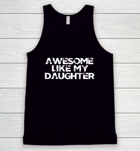 Awesome Like My Daughter Funny Vintage Father Mom Dad Joke Tank Top
