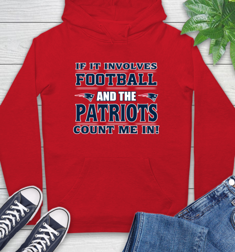 NFL If It Involves Football And The New England Patriots Count Me In Sports Hoodie 10
