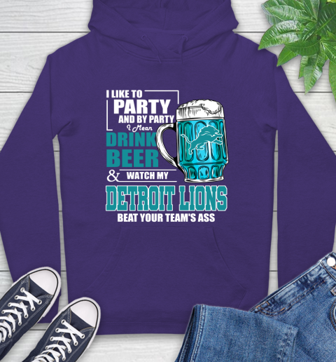 NFL I Like To Party And By Party I Mean Drink Beer and Watch My Detroit Lions Beat Your Team's Ass Football Hoodie 5