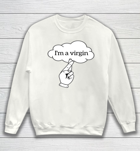 I'm A Virgin Cool Funny White Lie Themed Party Gift Sweatshirt