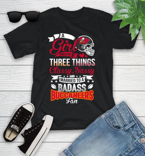Tampa Bay Buccaneers NFL Football A Girl Should Be Three Things Classy Sassy And A Be Badass Fan Youth T-Shirt