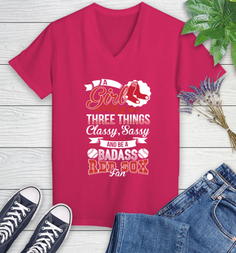 Boston Red Sox MLB Baseball A Girl Should Be Three Things Classy Sassy And A Be Badass Fan Women's V-Neck T-Shirt 9