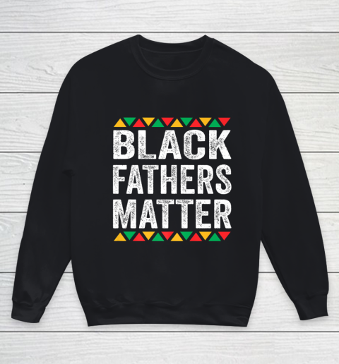 Black Fathers Matter Black Pride Father s and Family Gift Youth Sweatshirt