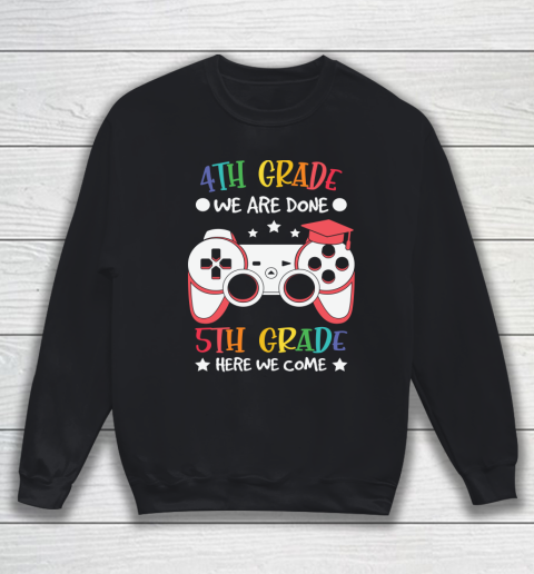 Back To School Shirt 4th Grade we are done 5th grade here we come Sweatshirt