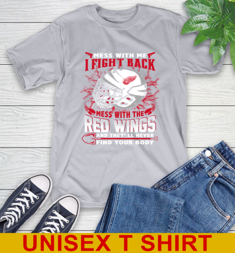 NHL Hockey Detroit Red Wings Mess With Me I Fight Back Mess With My Team And They'll Never Find Your Body Shirt T-Shirt 5