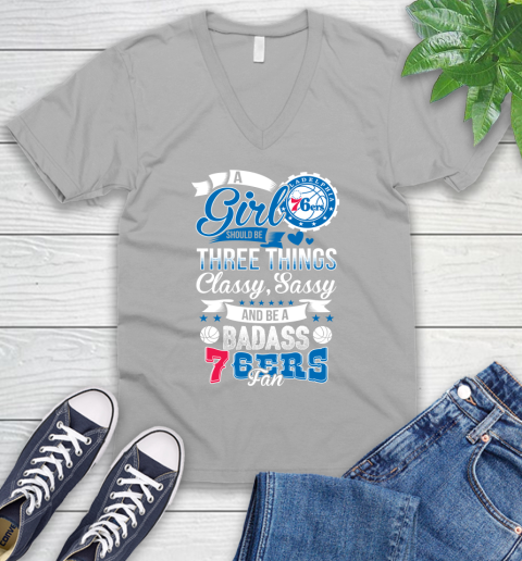 Philadelphia 76ers NBA A Girl Should Be Three Things Classy Sassy And A Be Badass Fan V-Neck T-Shirt 3