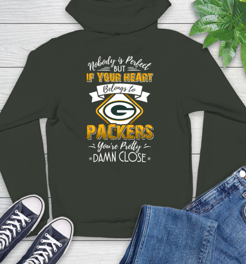 NFL Football Green Bay Packers Nobody Is Perfect But If Your Heart Belongs To Packers You're Pretty Damn Close Shirt Hoodie 12