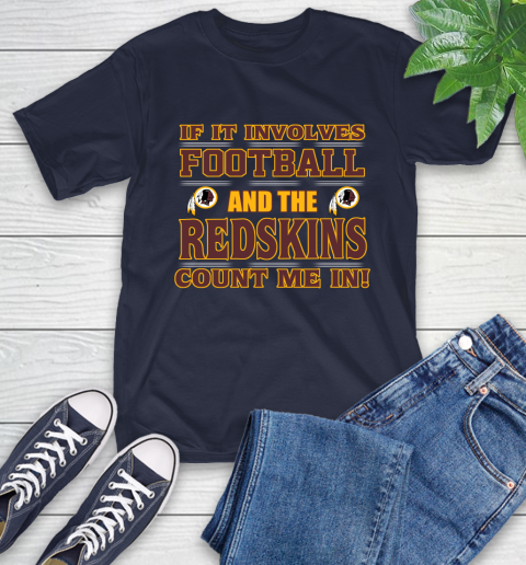 NFL If It Involves Football And The Washington Redskins Count Me In Sports T-Shirt 4