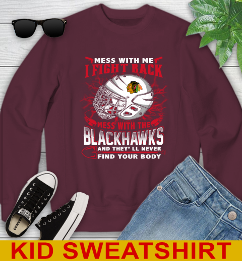 NHL Hockey Chicago Blackhawks Mess With Me I Fight Back Mess With My Team And They'll Never Find Your Body Shirt Youth Sweatshirt 4