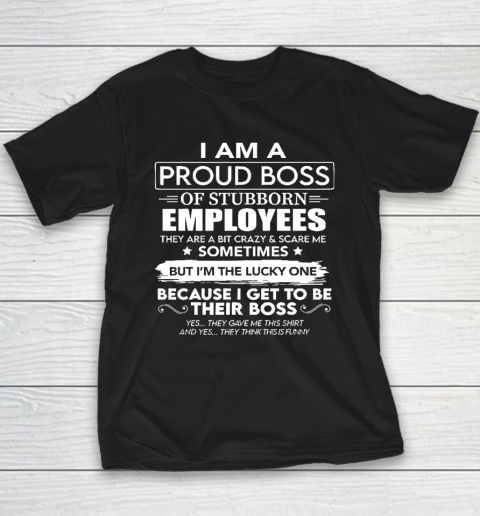 I Am A Proud Boss Of Stubborn Employees They Are Bit Crazy Youth T-Shirt