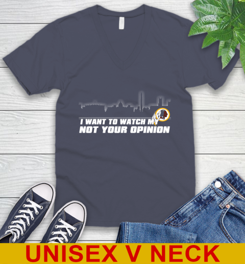 Washington Redskins NFL I Want To Watch My Team Not Your Opinion V-Neck T-Shirt 7