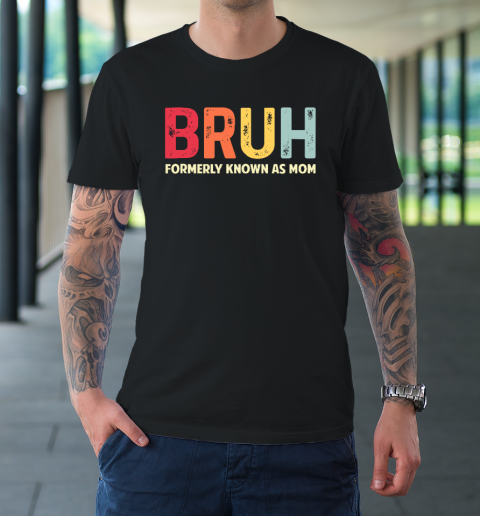Bruh Formerly Known As Mom Funny Mother's Day Gift T-Shirt