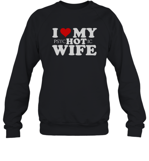 I LOve PSYC Hot IC Wife Sweatshirt