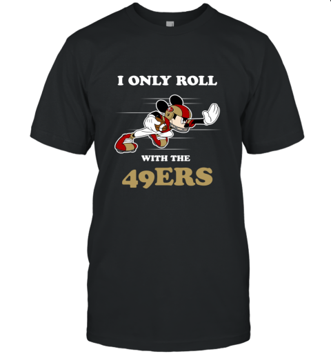 NFL Mickey Mouse I Only Roll With San Francisco 49