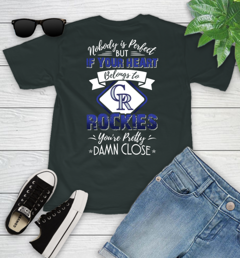 MLB Baseball Colorado Rockies Nobody Is Perfect But If Your Heart Belongs To Rockies You're Pretty Damn Close Shirt Youth T-Shirt 5