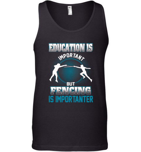 Education Is Important But Fencing Is Importanter Tank Top