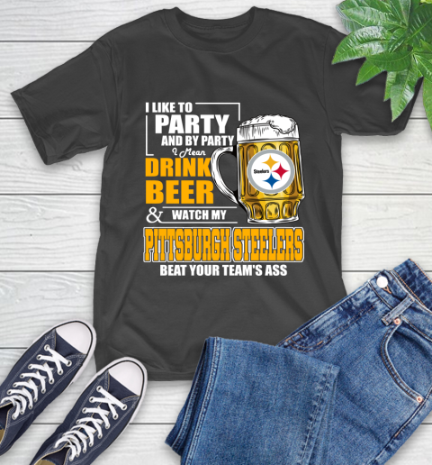 NFL I Like To Party And By Party I Mean Drink Beer and Watch My Pittsburgh Steelers Beat Your Team's Ass Football T-Shirt