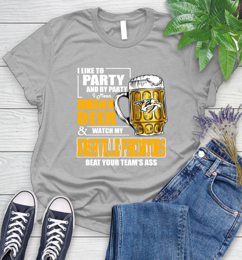 NHL I Like To Party And By Party I Mean Drink Beer And Watch My Nashville Predators Beat Your Team's Ass Hockey Women's T-Shirt - Image 6