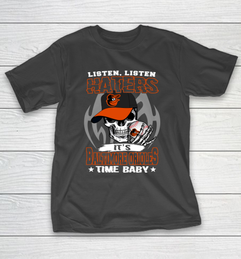 Listen Haters It is ORIOLES Time Baby MLB T-Shirt