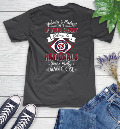 MLB Baseball Washington Nationals Nobody Is Perfect But If Your Heart Belongs To Nationals You're Pretty Damn Close Shirt Women's V-Neck T-Shirt 6