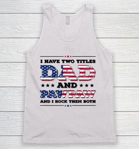 I Have Two Titles Dad And PawPaw Fathers Day 4th of July Tank Top
