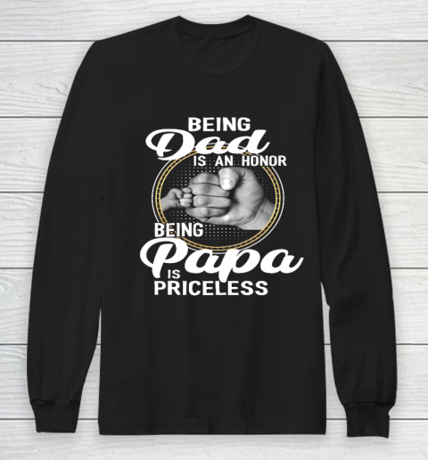 Being Dad Is An Honor Being Papa Is Priceless Long Sleeve T-Shirt
