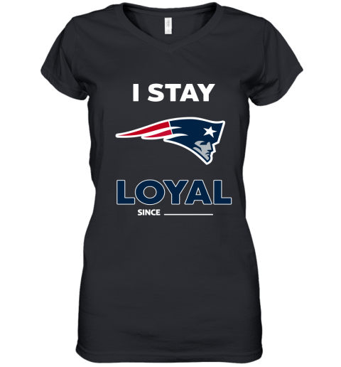 New England Patriots I Stay Loyal Since Personalized Women's V-Neck T-Shirt