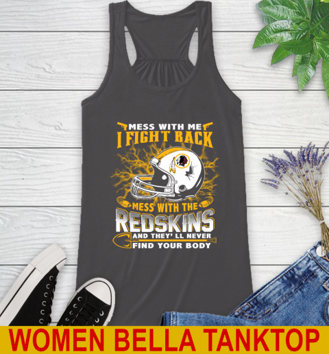 NFL Football Washington Redskins Mess With Me I Fight Back Mess With My Team And They'll Never Find Your Body Shirt Racerback Tank 10