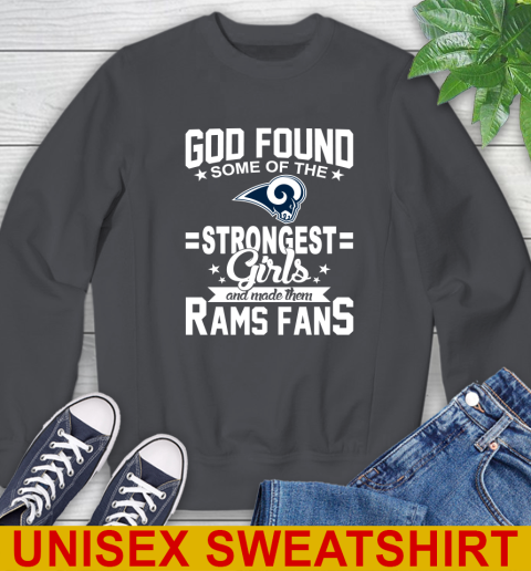 Los Angeles Rams NFL Football God Found Some Of The Strongest Girls Adoring Fans Sweatshirt 7