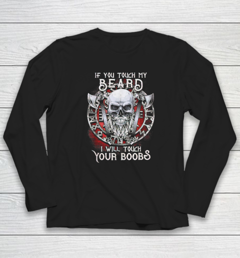 If You Touch My Beard I Will Touch Your Boobs Long Sleeve T-Shirt