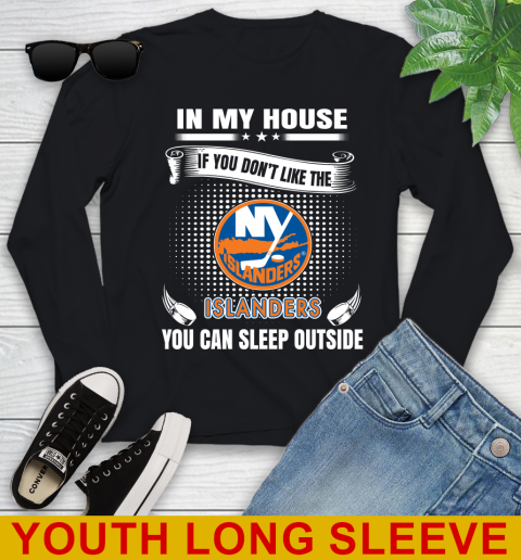 New York Islanders NHL Hockey In My House If You Don't Like The Islanders You Can Sleep Outside Shirt Youth Long Sleeve