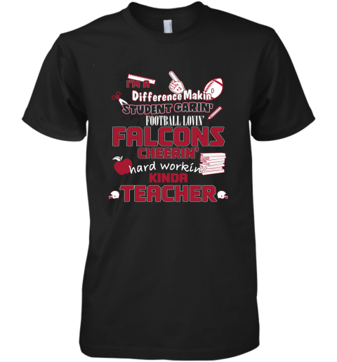 Atlanta Falcons NFL I'm A Difference Making Student Caring Football Loving Kinda Teacher Premium Men's T-Shirt