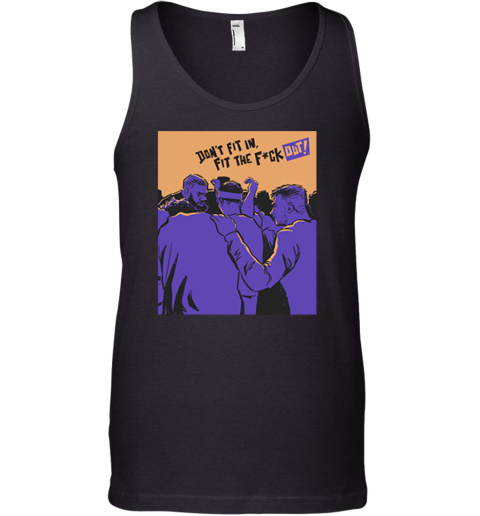 Don't Fit In Fit The Fuck Out Tank Top