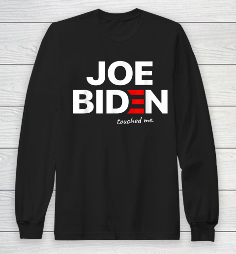 Funny Anti Joe Biden Touched Me Long Sleeve T-Shirt