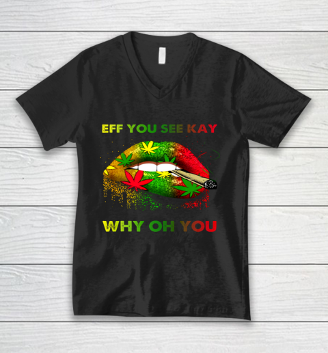 Eff You See Kay Shirt Why Oh You Marijuana Weed Smoking Cannabis V-Neck T-Shirt