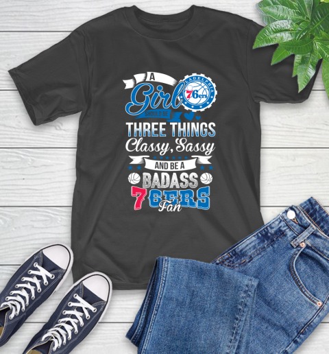 Philadelphia 76ers NBA A Girl Should Be Three Things Classy Sassy And A Be Badass Fan T-Shirt